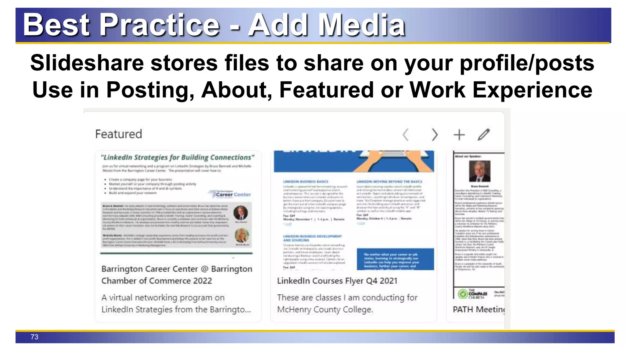 73
Best Practice - Add Media
Slideshare stores files to share on your profile/posts
Use in Posting, About, Featured or Work Experience
 