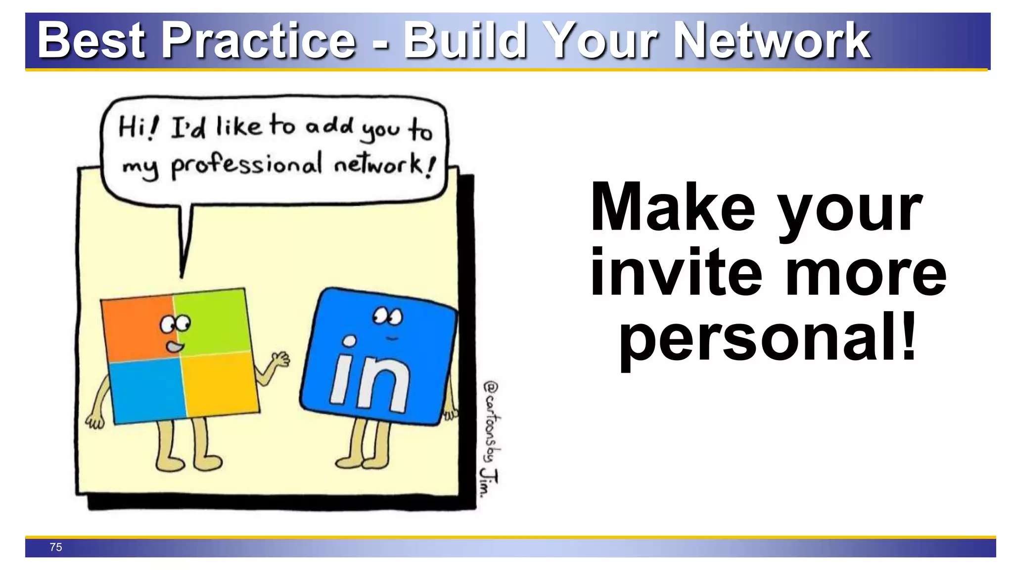 75
Make your
invite more
personal!
Best Practice - Build Your Network
 