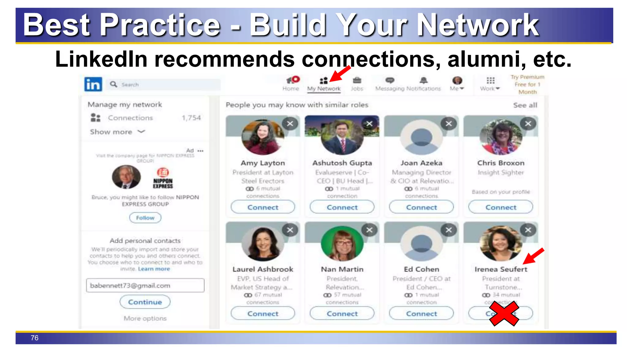 76
LinkedIn recommends connections, alumni, etc.
Best Practice - Build Your Network
 