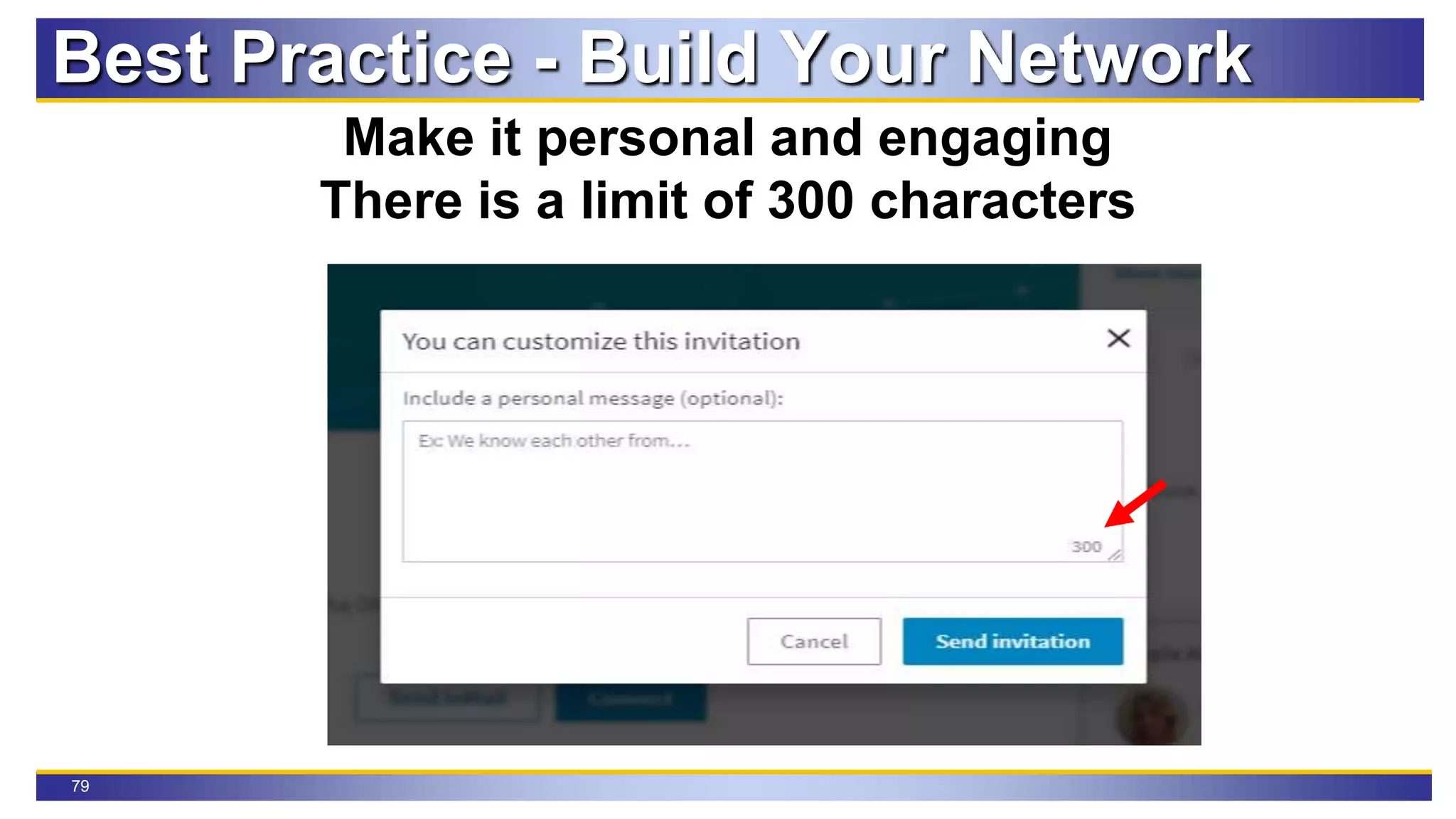 79
Make it personal and engaging
There is a limit of 300 characters
Best Practice - Build Your Network
 