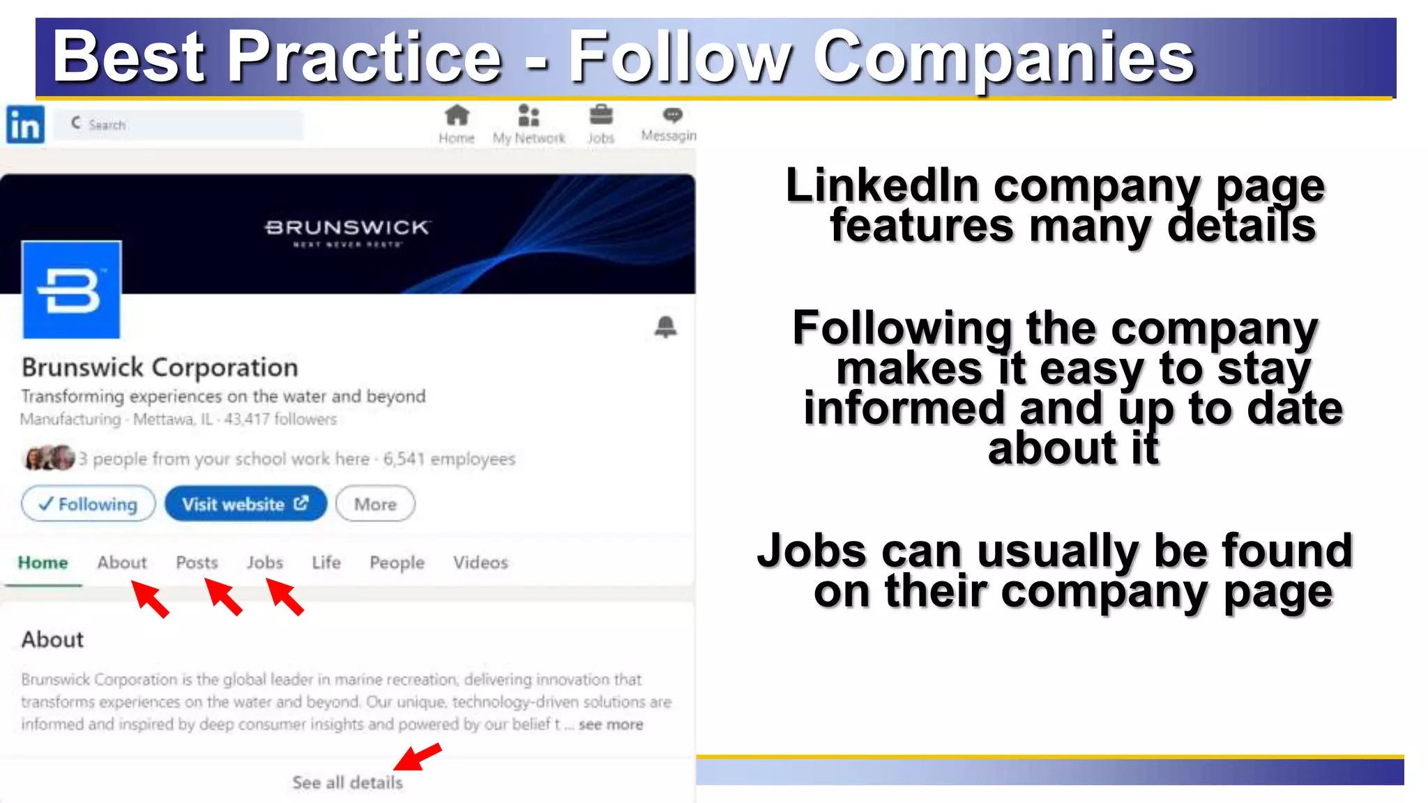 92
LinkedIn company page
features many details
Following the company
makes it easy to stay
informed and up to date
about it
Jobs can usually be found
on their company page
Best Practice - Follow Companies
 