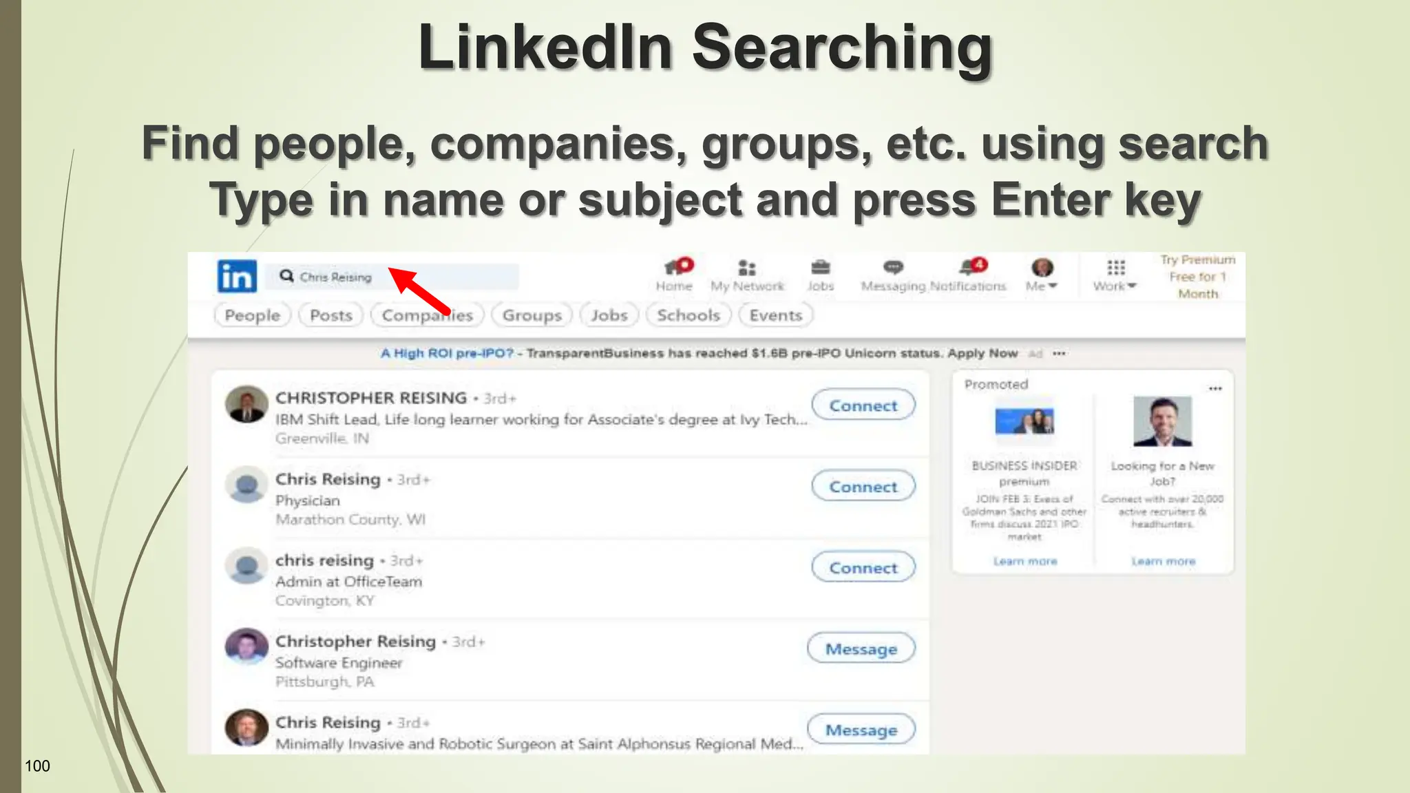 100
LinkedIn Searching
Find people, companies, groups, etc. using search
Type in name or subject and press Enter key
 
