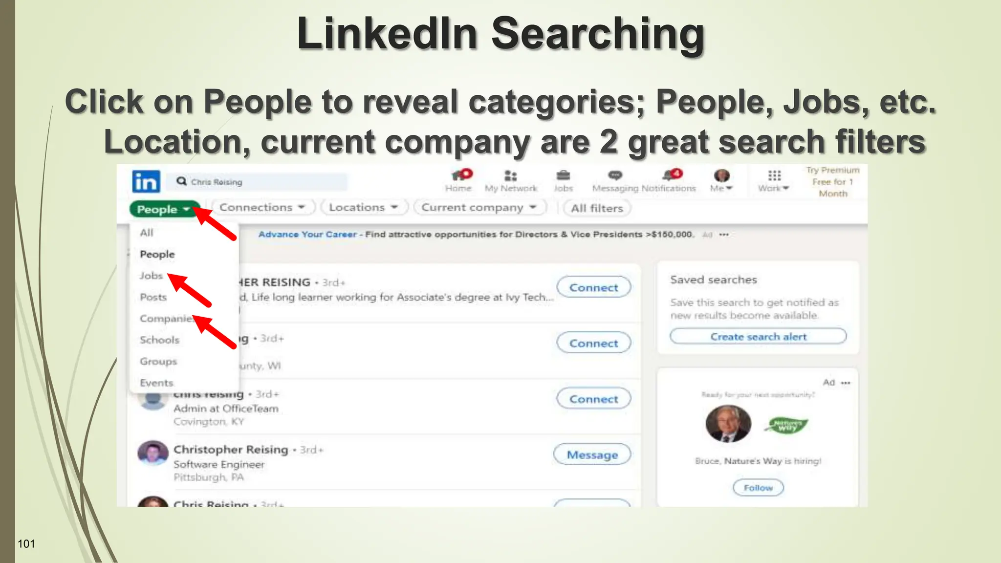 101
LinkedIn Searching
Click on People to reveal categories; People, Jobs, etc.
Location, current company are 2 great search filters
 