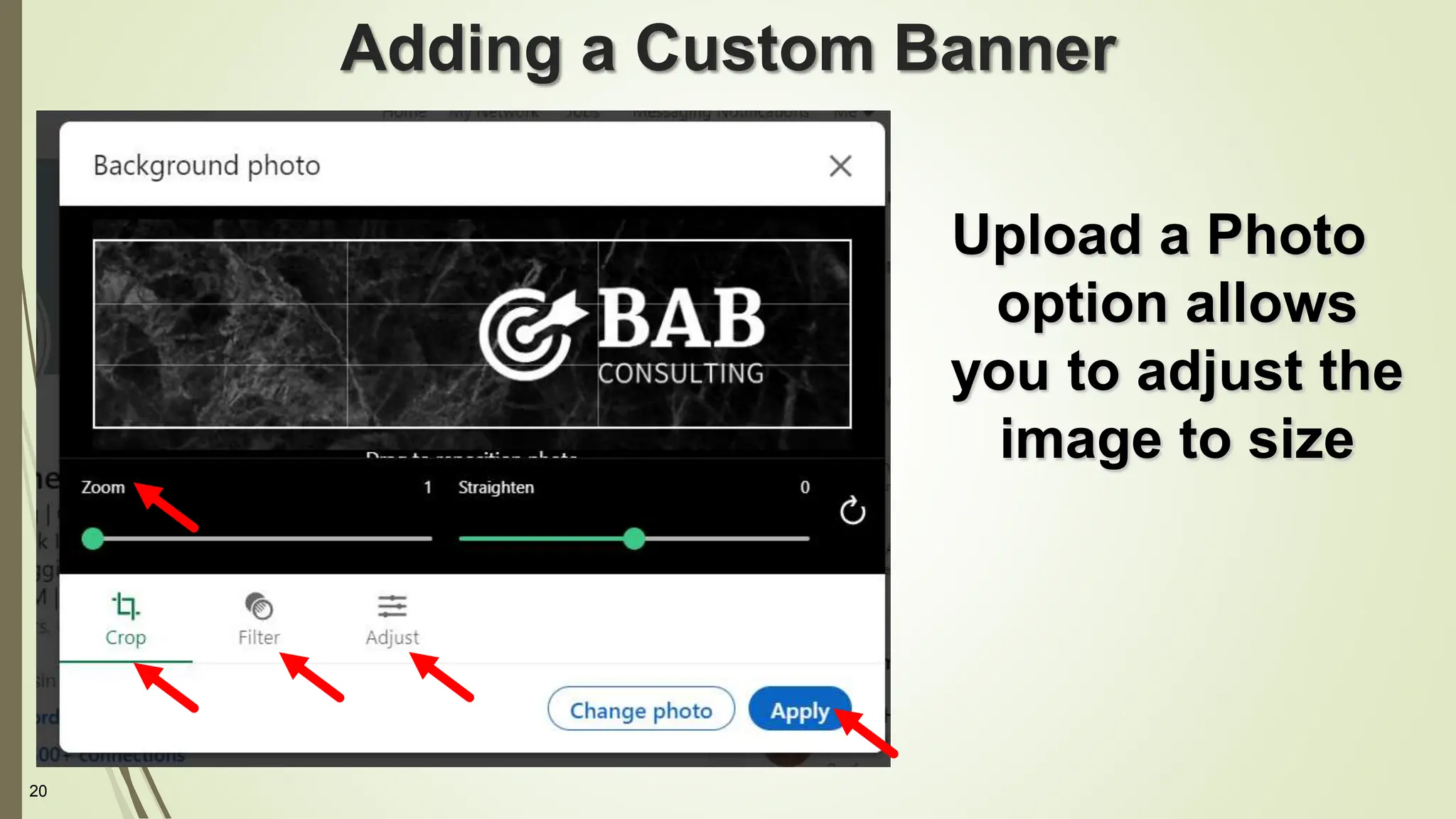 20
Adding a Custom Banner
Upload a Photo
option allows
you to adjust the
image to size
 