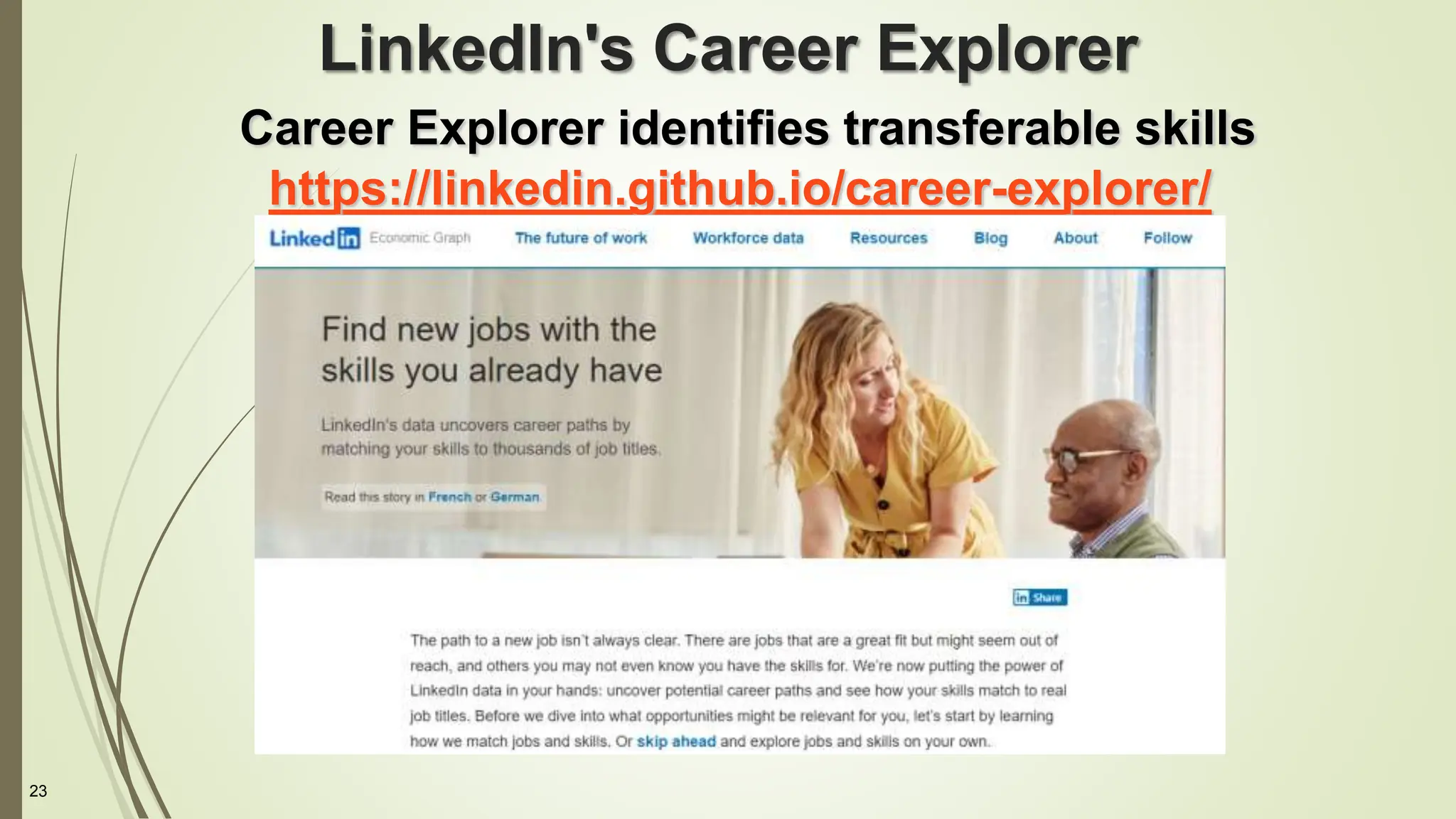 23
LinkedIn's Career Explorer
Career Explorer identifies transferable skills
https://linkedin.github.io/career-explorer/
 