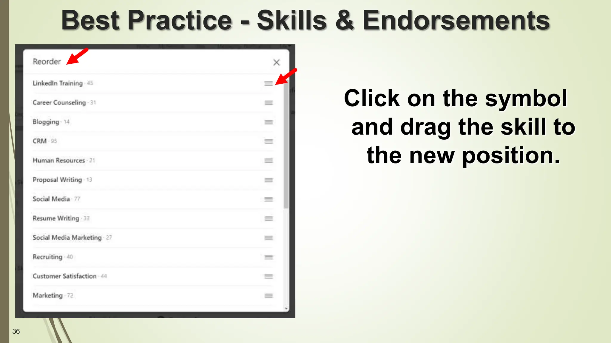 36
Best Practice - Skills & Endorsements
Click on the symbol
and drag the skill to
the new position.
 