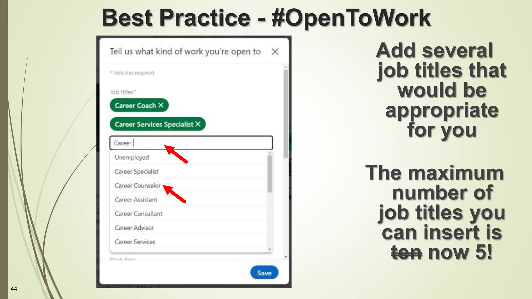 44
Best Practice - #OpenToWork
Add several
job titles that
would be
appropriate
for you
The maximum
number of
job titles you
can insert is
ten now 5!
 