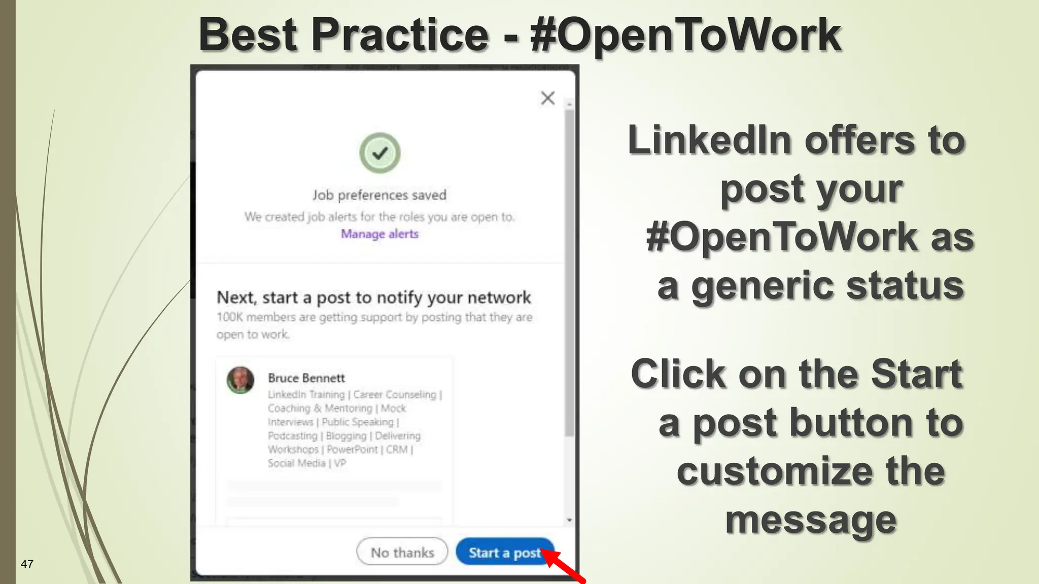 47
Best Practice - #OpenToWork
LinkedIn offers to
post your
#OpenToWork as
a generic status
Click on the Start
a post button to
customize the
message
 