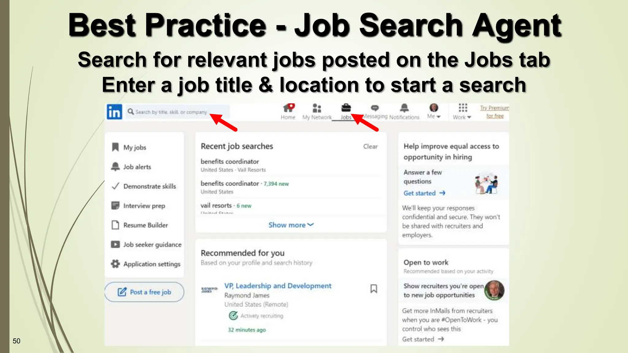 50
Search for relevant jobs posted on the Jobs tab
Enter a job title & location to start a search
Best Practice - Job Search Agent
 