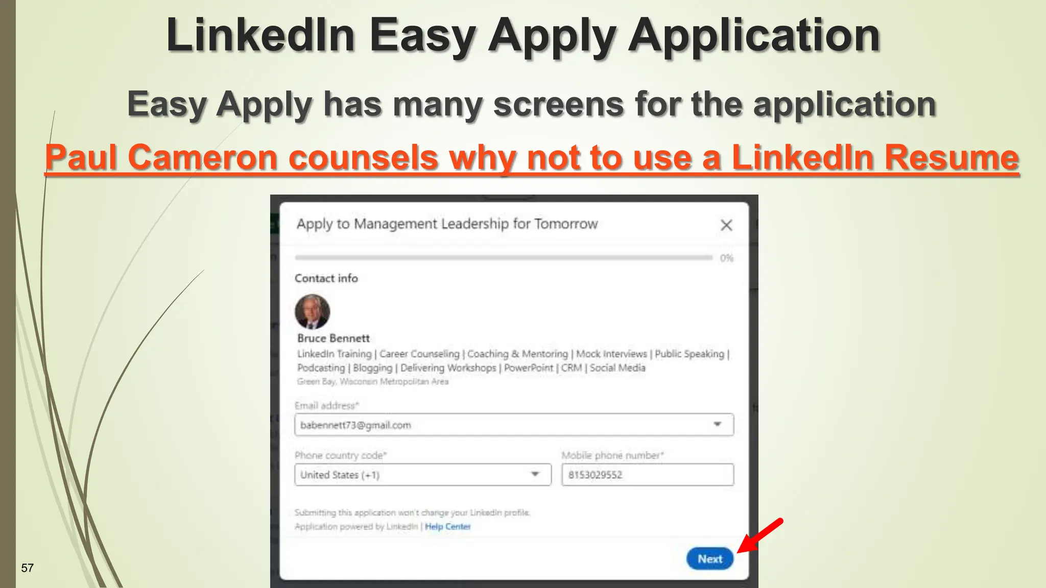 57
LinkedIn Easy Apply Application
Easy Apply has many screens for the application
Paul Cameron counsels why not to use a LinkedIn Resume
 