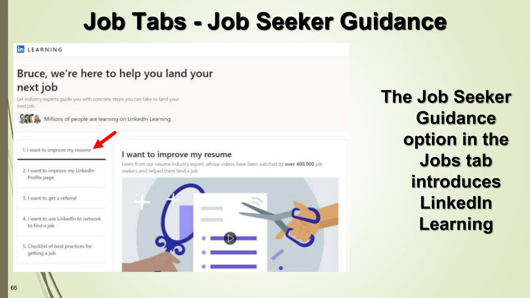 65
The Job Seeker
Guidance
option in the
Jobs tab
introduces
LinkedIn
Learning
Job Tabs - Job Seeker Guidance
 