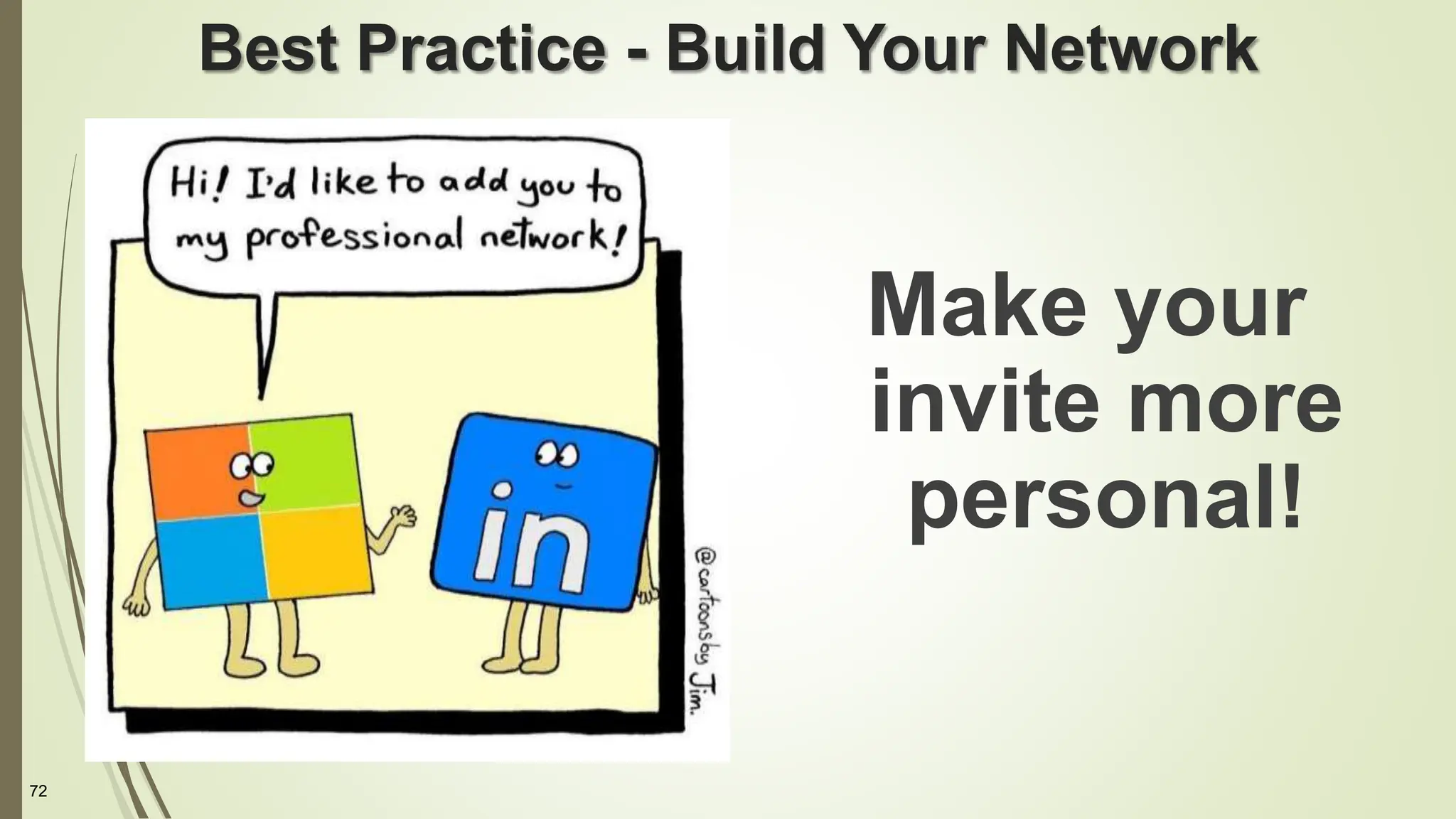 72
Best Practice - Build Your Network
Make your
invite more
personal!
 
