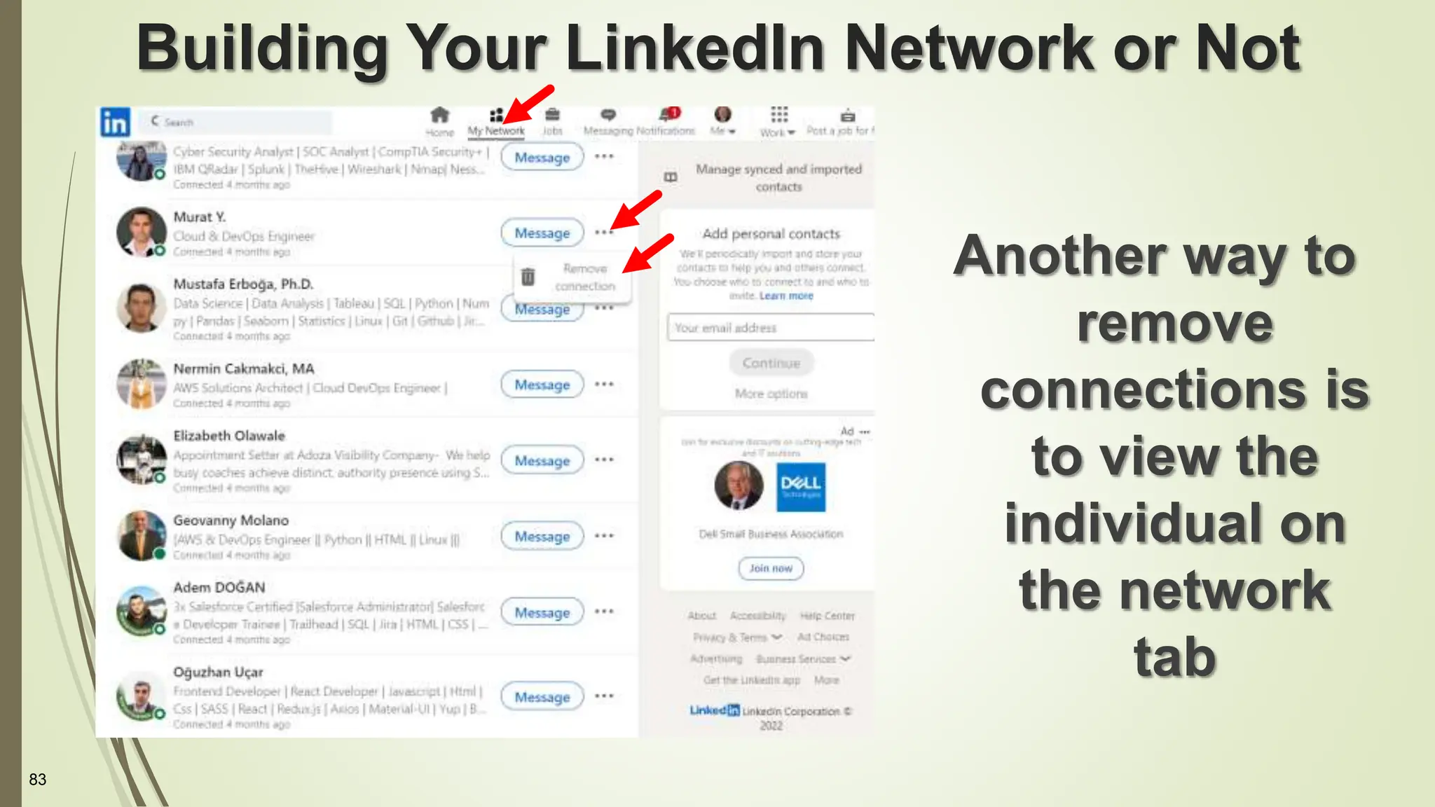 83
Building Your LinkedIn Network or Not
Another way to
remove
connections is
to view the
individual on
the network
tab
 