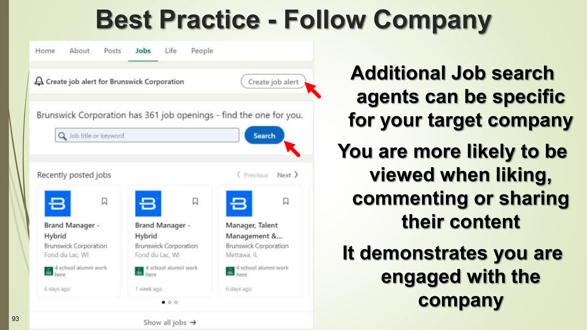 93
Best Practice - Follow Company
Additional Job search
agents can be specific
for your target company
You are more likely to be
viewed when liking,
commenting or sharing
their content
It demonstrates you are
engaged with the
company
 