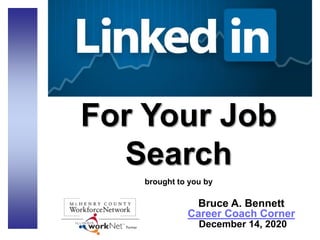 For Your Job
Search
brought to you by
Bruce A. Bennett
Career Coach Corner
December 14, 2020
 