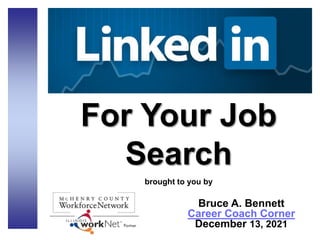 For Your Job
Search
brought to you by
Bruce A. Bennett
Career Coach Corner
December 13, 2021
 