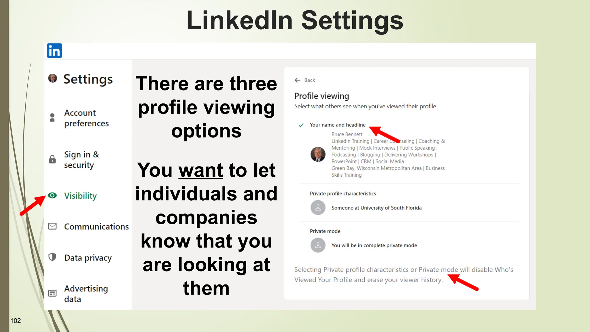 102
LinkedIn Settings
There are three
profile viewing
options
You want to let
individuals and
companies
know that you
are looking at
them
 