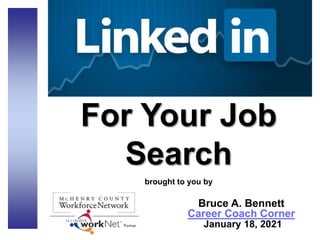 For Your Job
Search
brought to you by
Bruce A. Bennett
Career Coach Corner
January 18, 2021
 