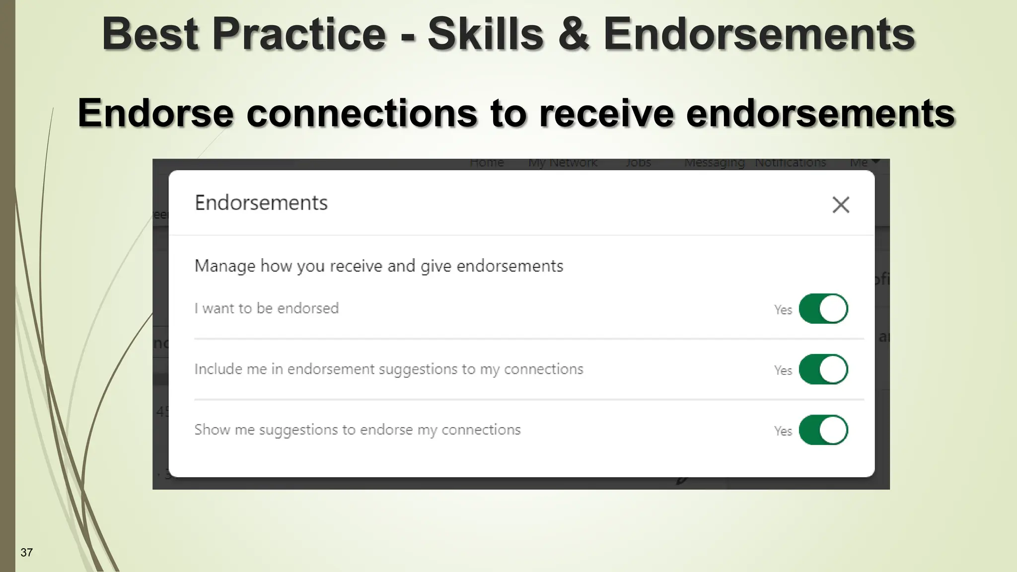 37
Best Practice - Skills & Endorsements
Endorse connections to receive endorsements
 