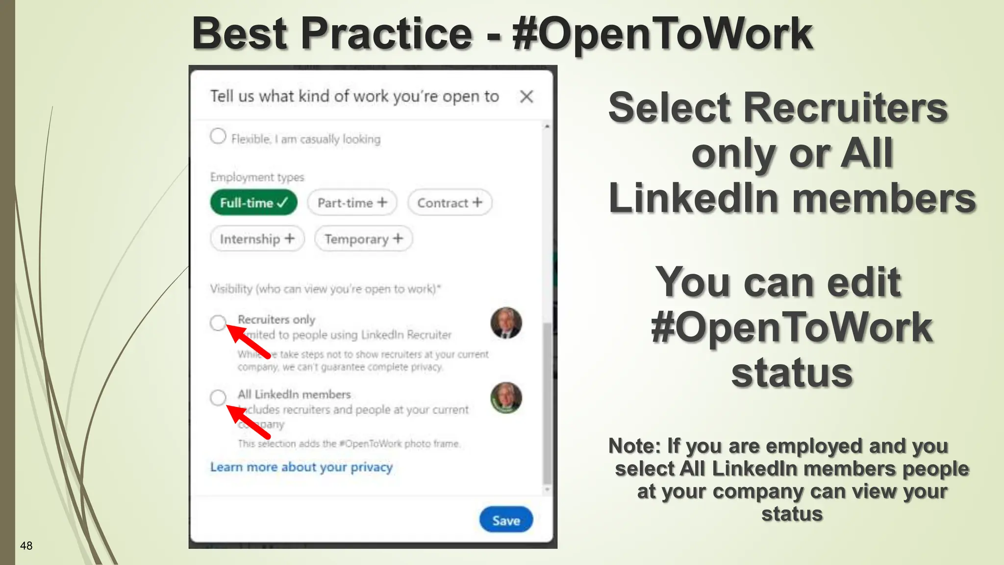 48
Best Practice - #OpenToWork
Select Recruiters
only or All
LinkedIn members
You can edit
#OpenToWork
status
Note: If you are employed and you
select All LinkedIn members people
at your company can view your
status
 