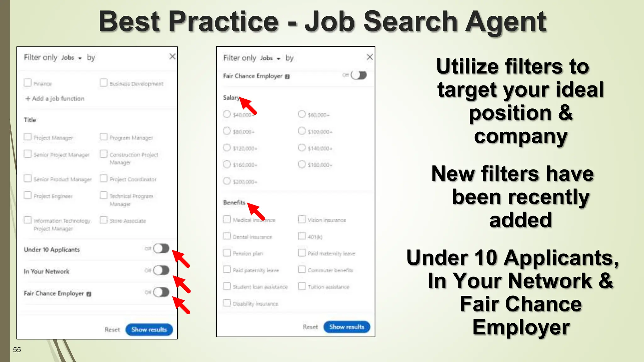 55
Best Practice - Job Search Agent
Utilize filters to
target your ideal
position &
company
New filters have
been recently
added
Under 10 Applicants,
In Your Network &
Fair Chance
Employer
 