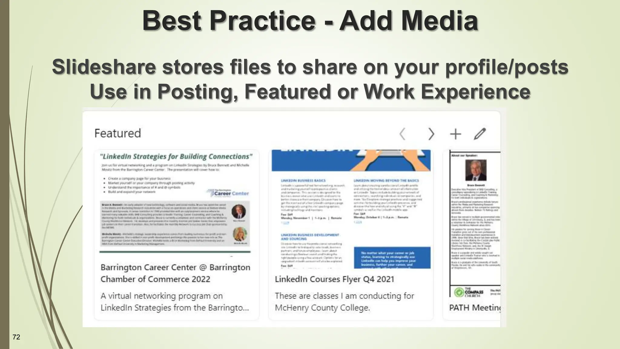 72
Best Practice - Add Media
Slideshare stores files to share on your profile/posts
Use in Posting, Featured or Work Experience
 