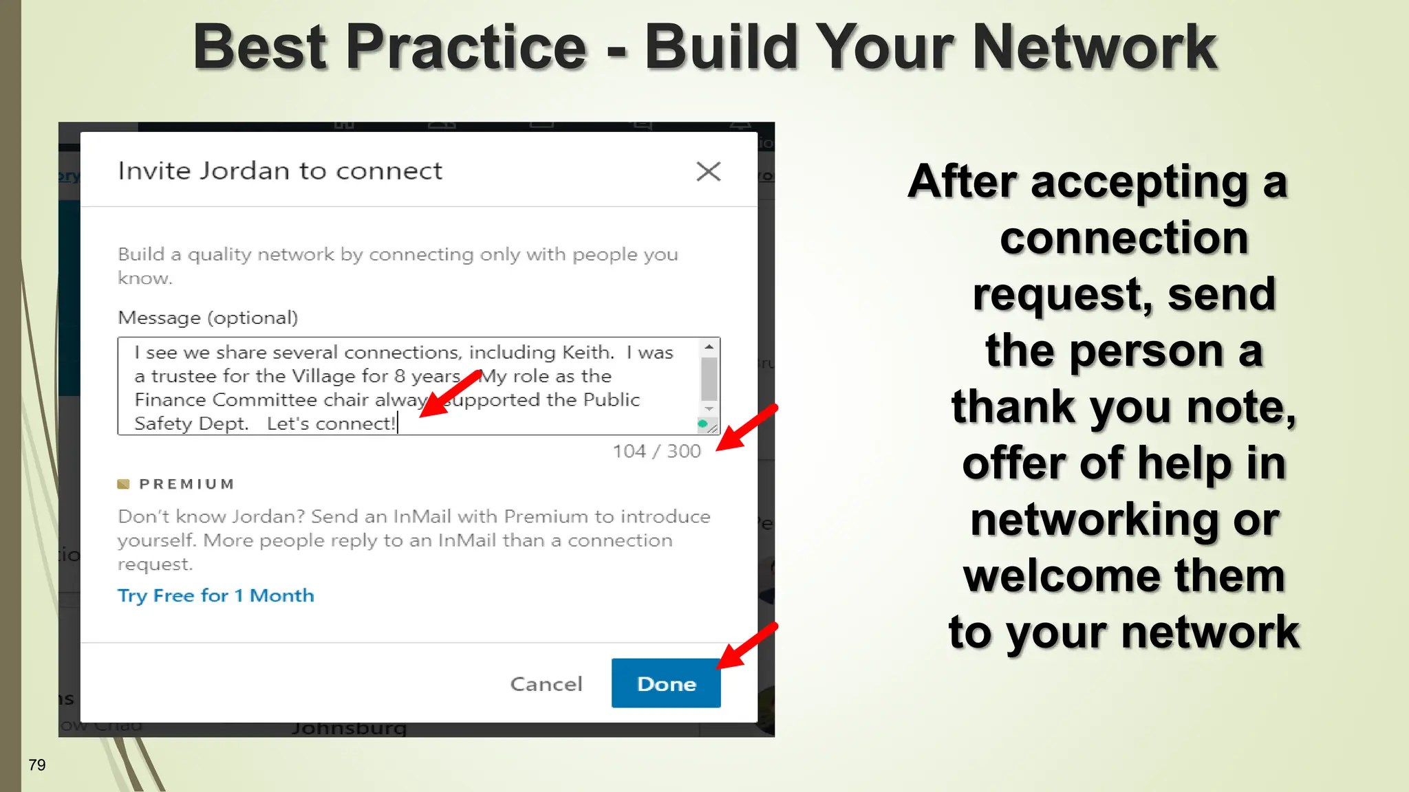 79
Best Practice - Build Your Network
After accepting a
connection
request, send
the person a
thank you note,
offer of help in
networking or
welcome them
to your network
 