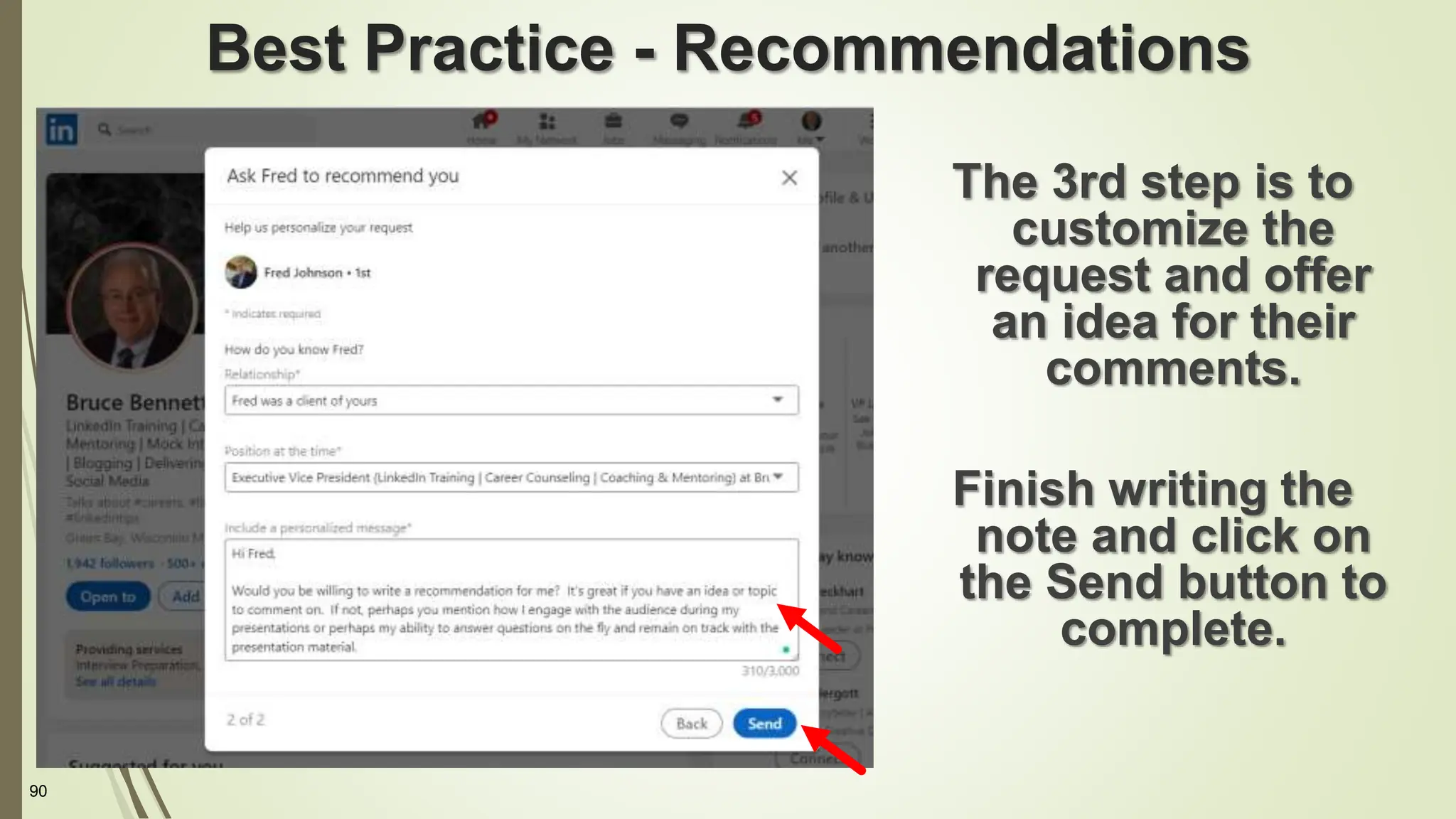 90
Best Practice - Recommendations
The 3rd step is to
customize the
request and offer
an idea for their
comments.
Finish writing the
note and click on
the Send button to
complete.
 
