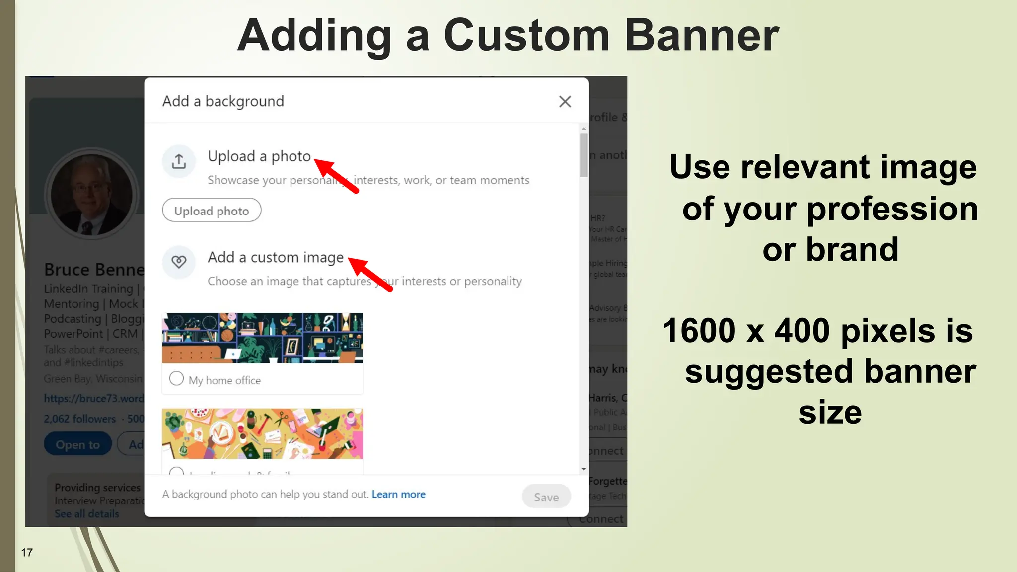 17
Adding a Custom Banner
Use relevant image
of your profession
or brand
1600 x 400 pixels is
suggested banner
size
 