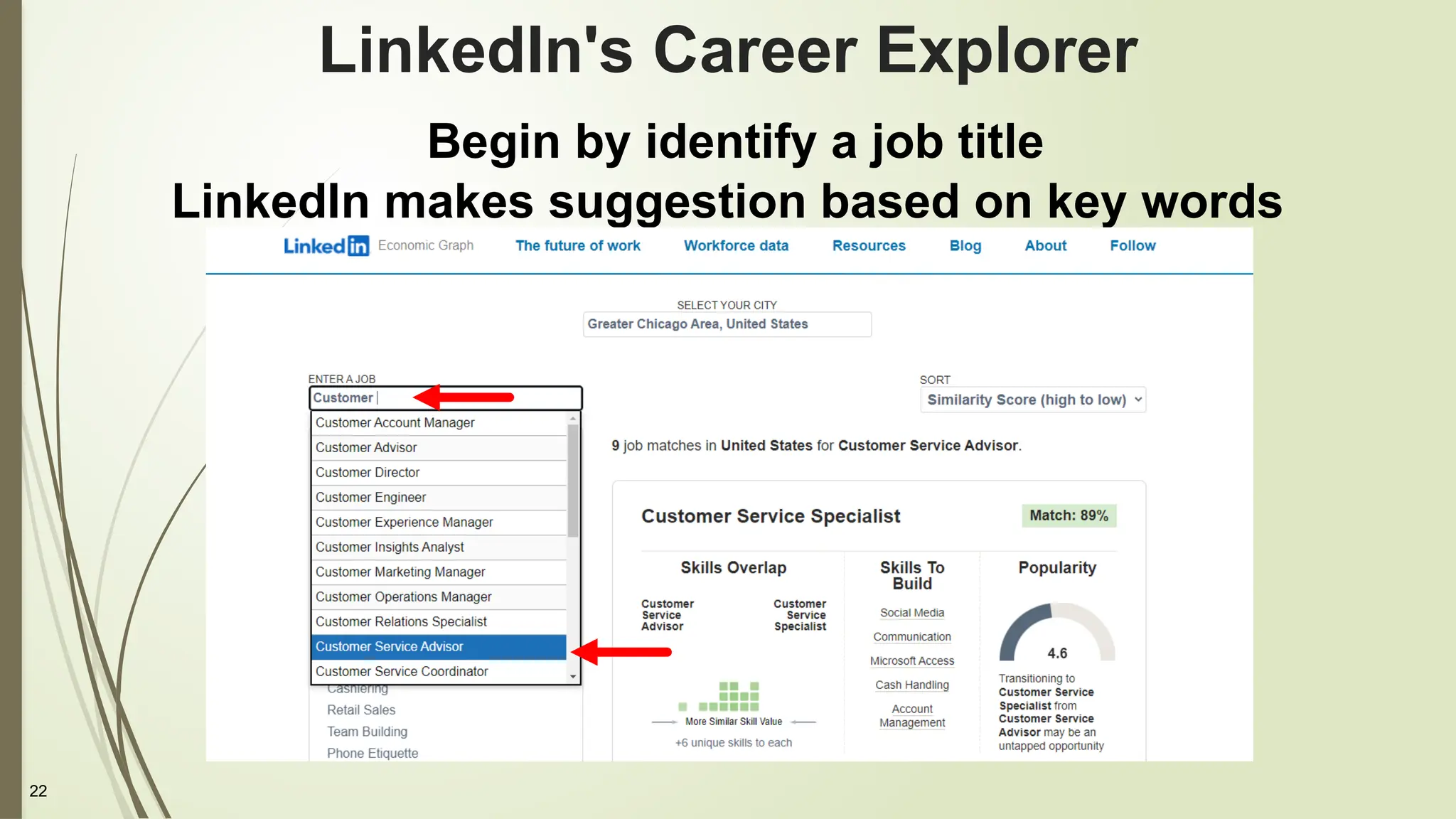 22
LinkedIn's Career Explorer
Begin by identify a job title
LinkedIn makes suggestion based on key words
 