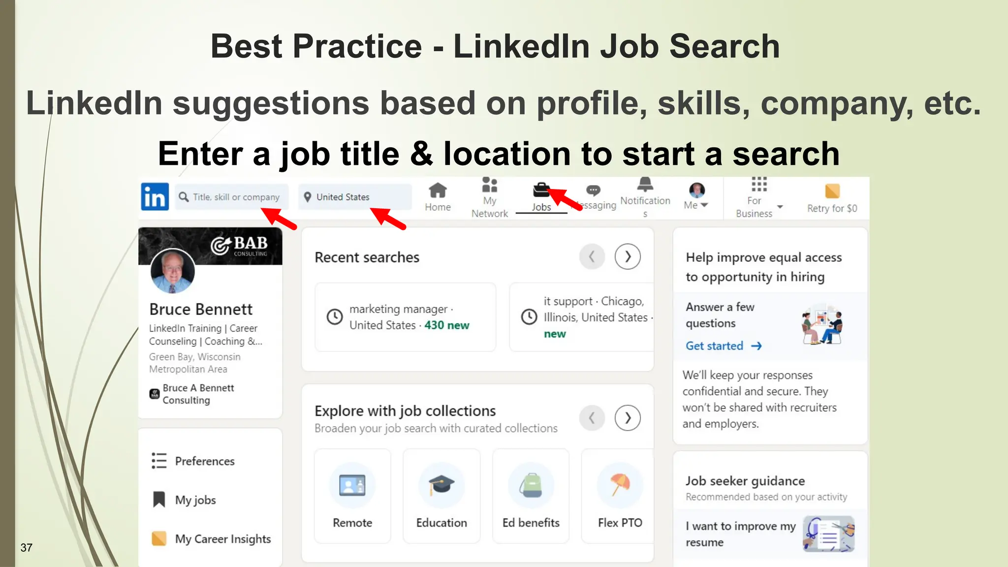 37
Best Practice - LinkedIn Job Search
LinkedIn suggestions based on profile, skills, company, etc.
Enter a job title & location to start a search
 