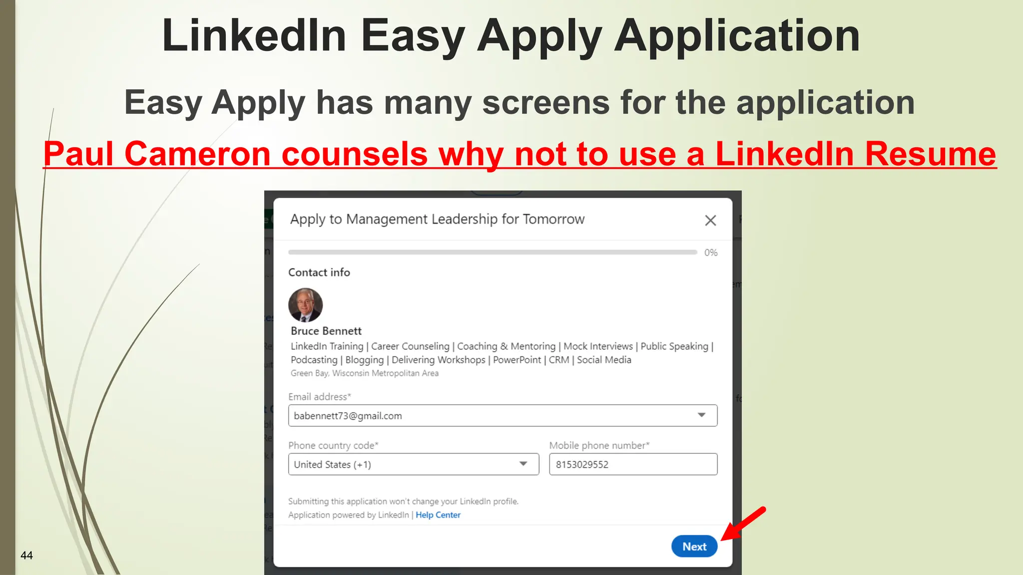 44
LinkedIn Easy Apply Application
Easy Apply has many screens for the application
Paul Cameron counsels why not to use a LinkedIn Resume
 
