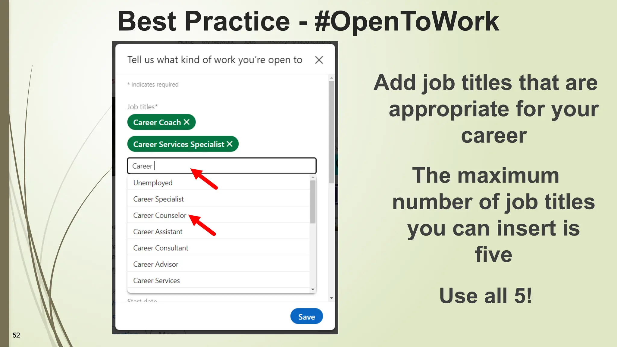 52
Best Practice - #OpenToWork
Add job titles that are
appropriate for your
career
The maximum
number of job titles
you can insert is
five
Use all 5!
 