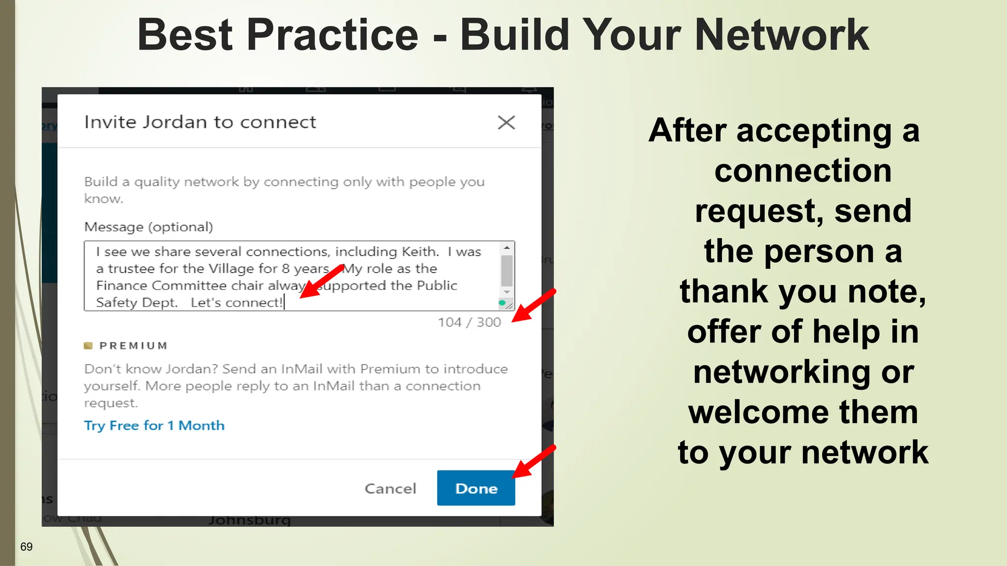 69
Best Practice - Build Your Network
After accepting a
connection
request, send
the person a
thank you note,
offer of help in
networking or
welcome them
to your network
 