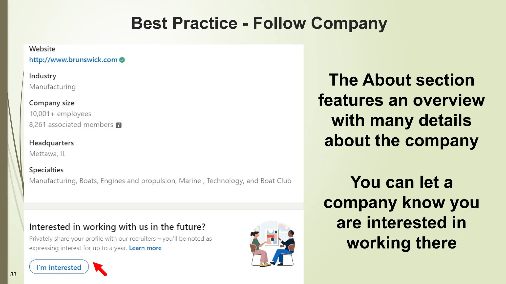 83
Best Practice - Follow Company
The About section
features an overview
with many details
about the company
You can let a
company know you
are interested in
working there
 