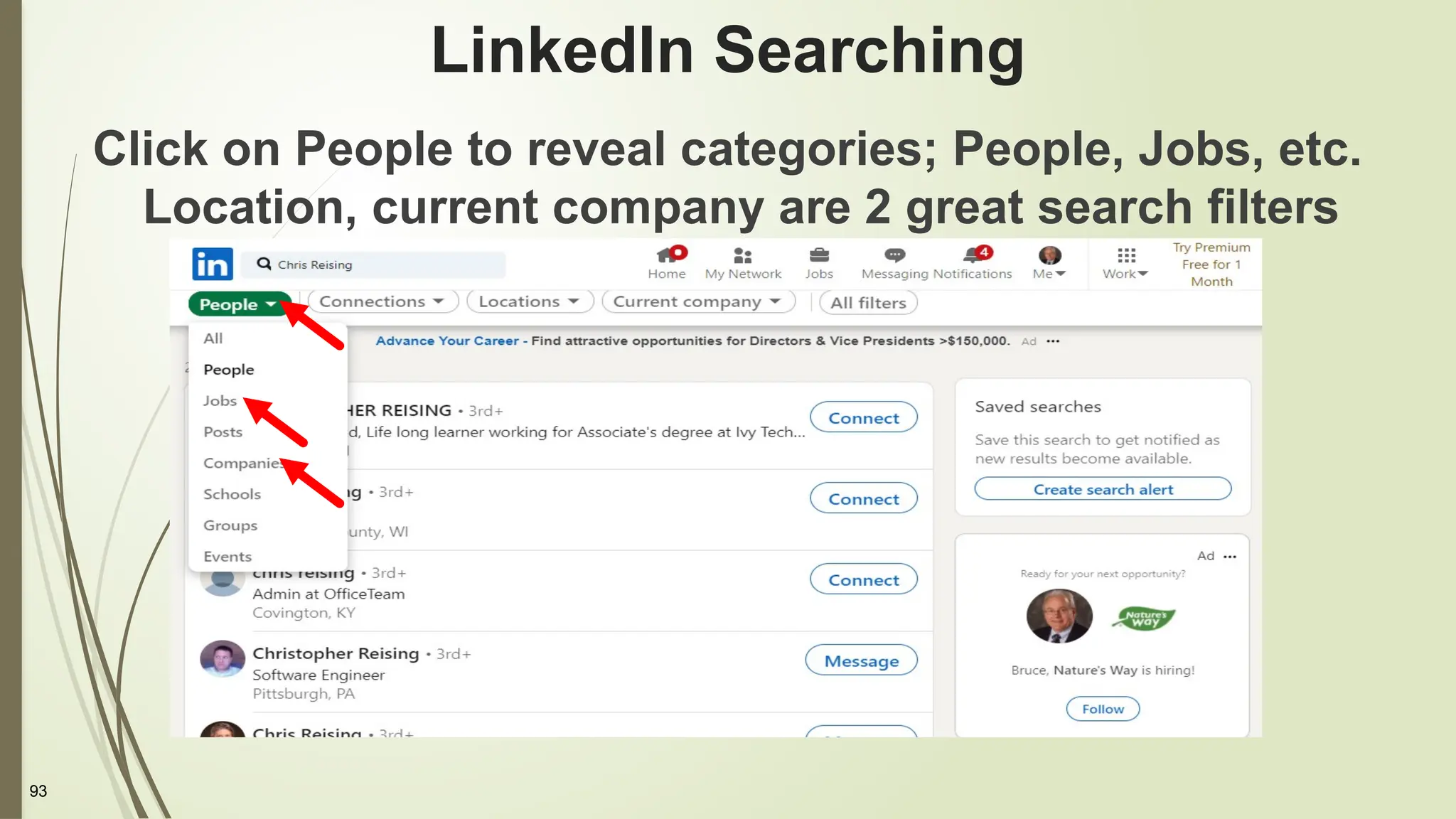 93
LinkedIn Searching
Click on People to reveal categories; People, Jobs, etc.
Location, current company are 2 great search filters
 