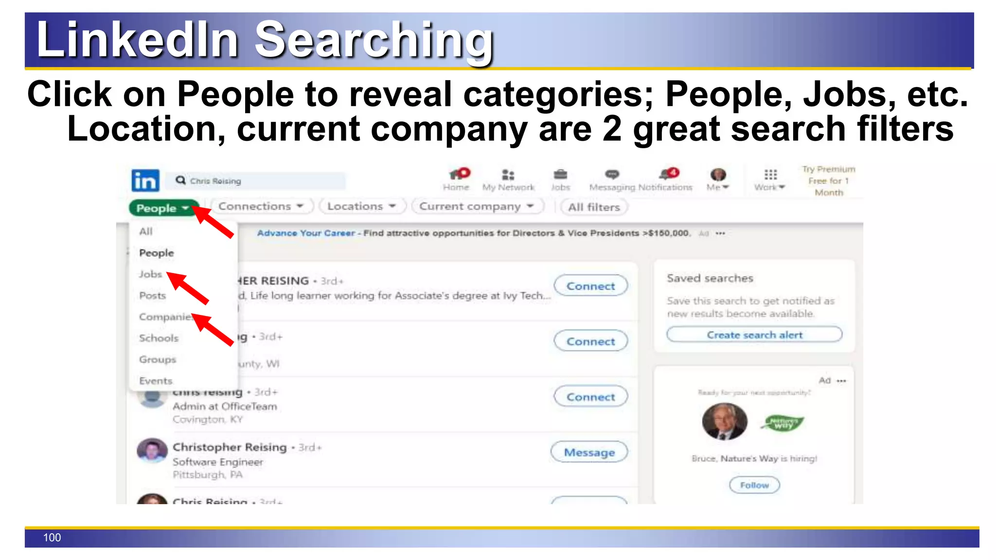 100
LinkedIn Searching
Click on People to reveal categories; People, Jobs, etc.
Location, current company are 2 great search filters
 