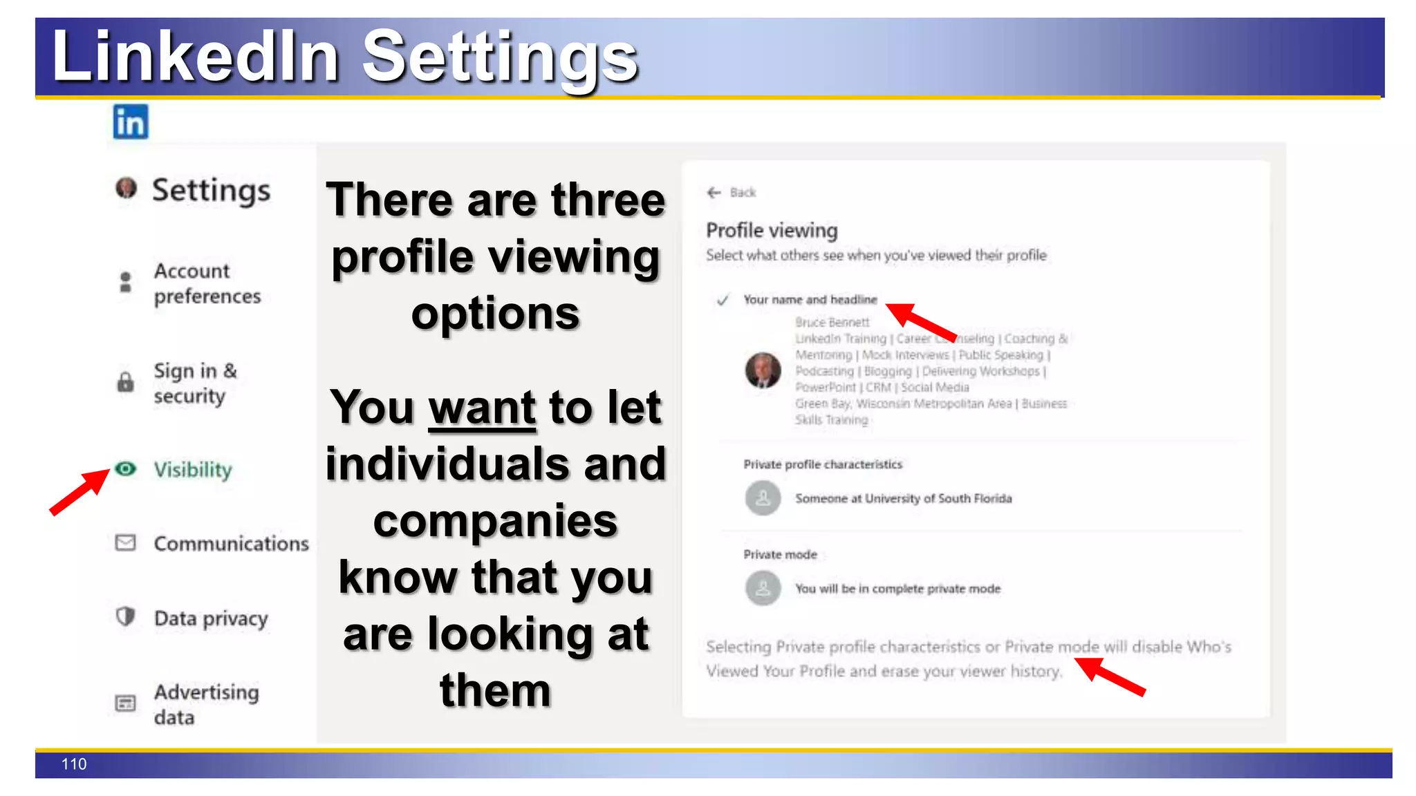 110
LinkedIn Settings
There are three
profile viewing
options
You want to let
individuals and
companies
know that you
are looking at
them
 