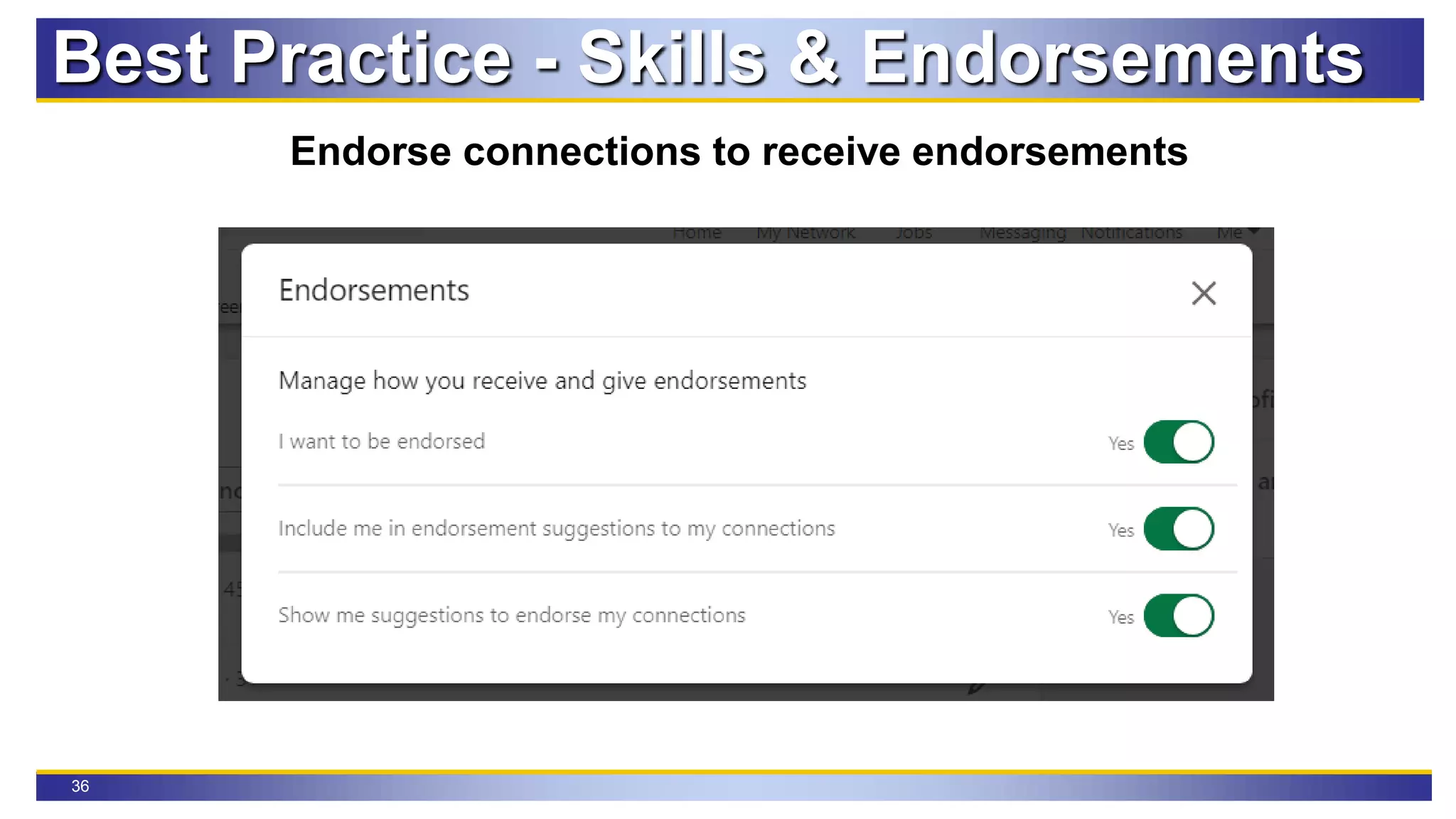 36
Best Practice - Skills & Endorsements
Endorse connections to receive endorsements
 
