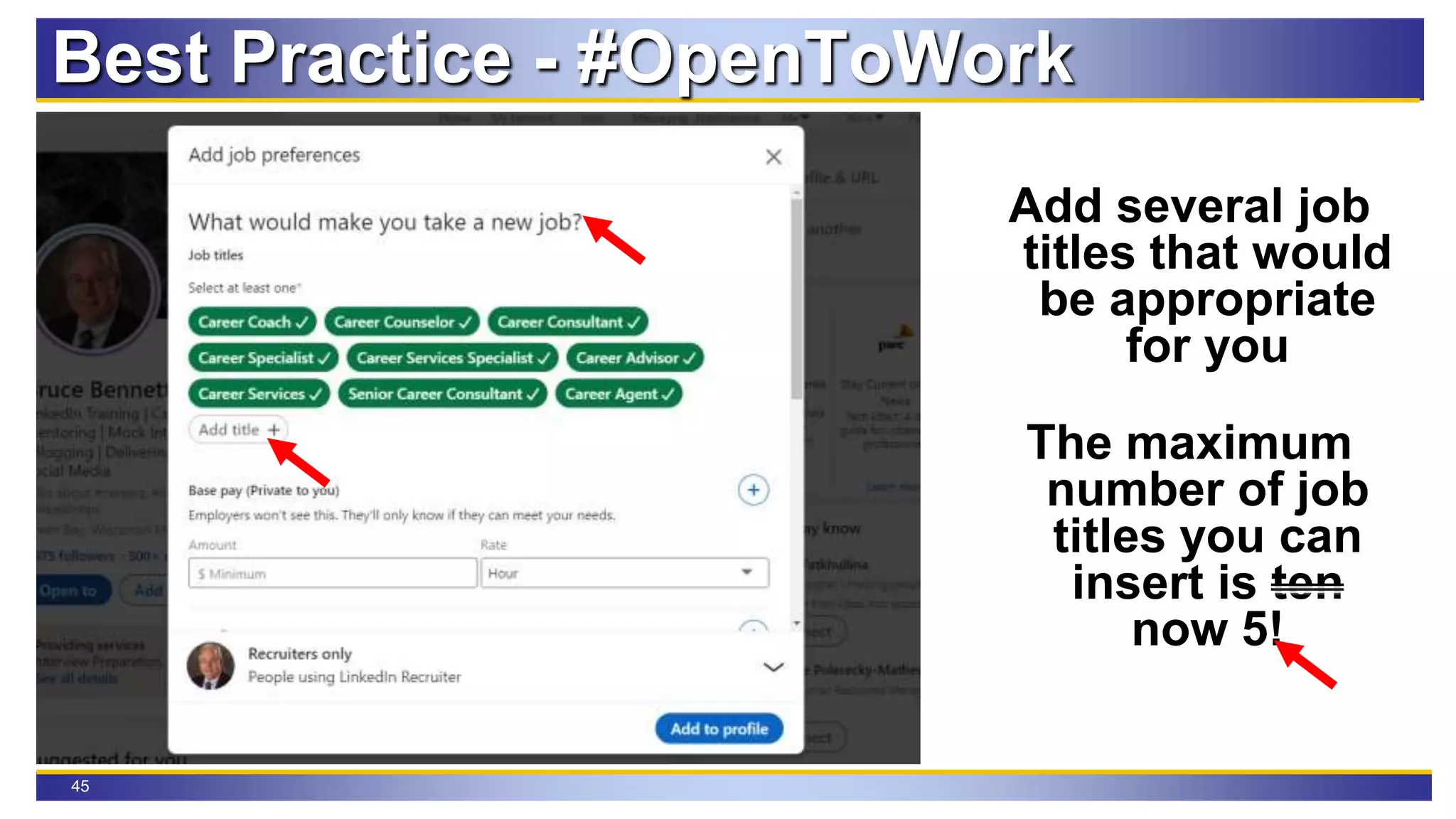 45
Best Practice - #OpenToWork
Add several job
titles that would
be appropriate
for you
The maximum
number of job
titles you can
insert is ten
now 5!
 