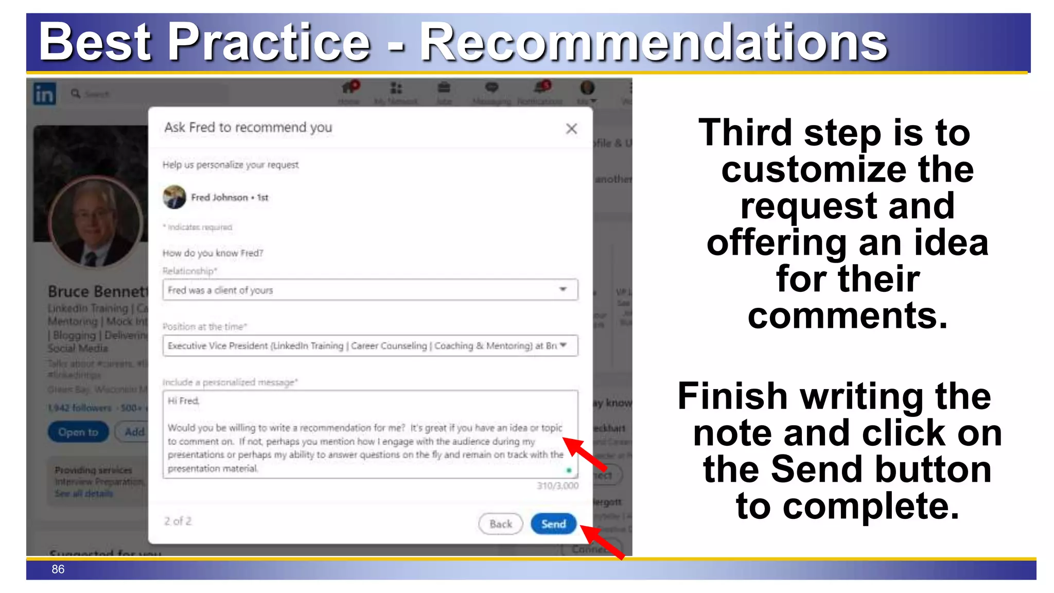 86
Best Practice - Recommendations
Third step is to
customize the
request and
offering an idea
for their
comments.
Finish writing the
note and click on
the Send button
to complete.
 