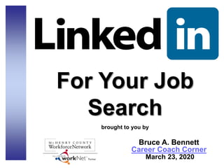 For Your Job
Search
brought to you by
Bruce A. Bennett
Career Coach Corner
March 23, 2020
 