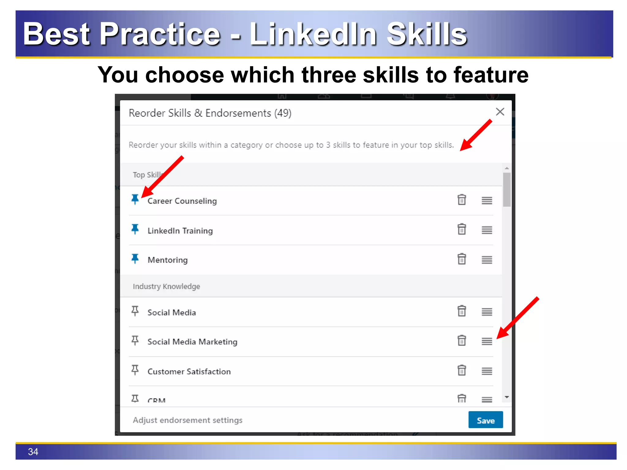 34
Best Practice - LinkedIn Skills
You choose which three skills to feature
 