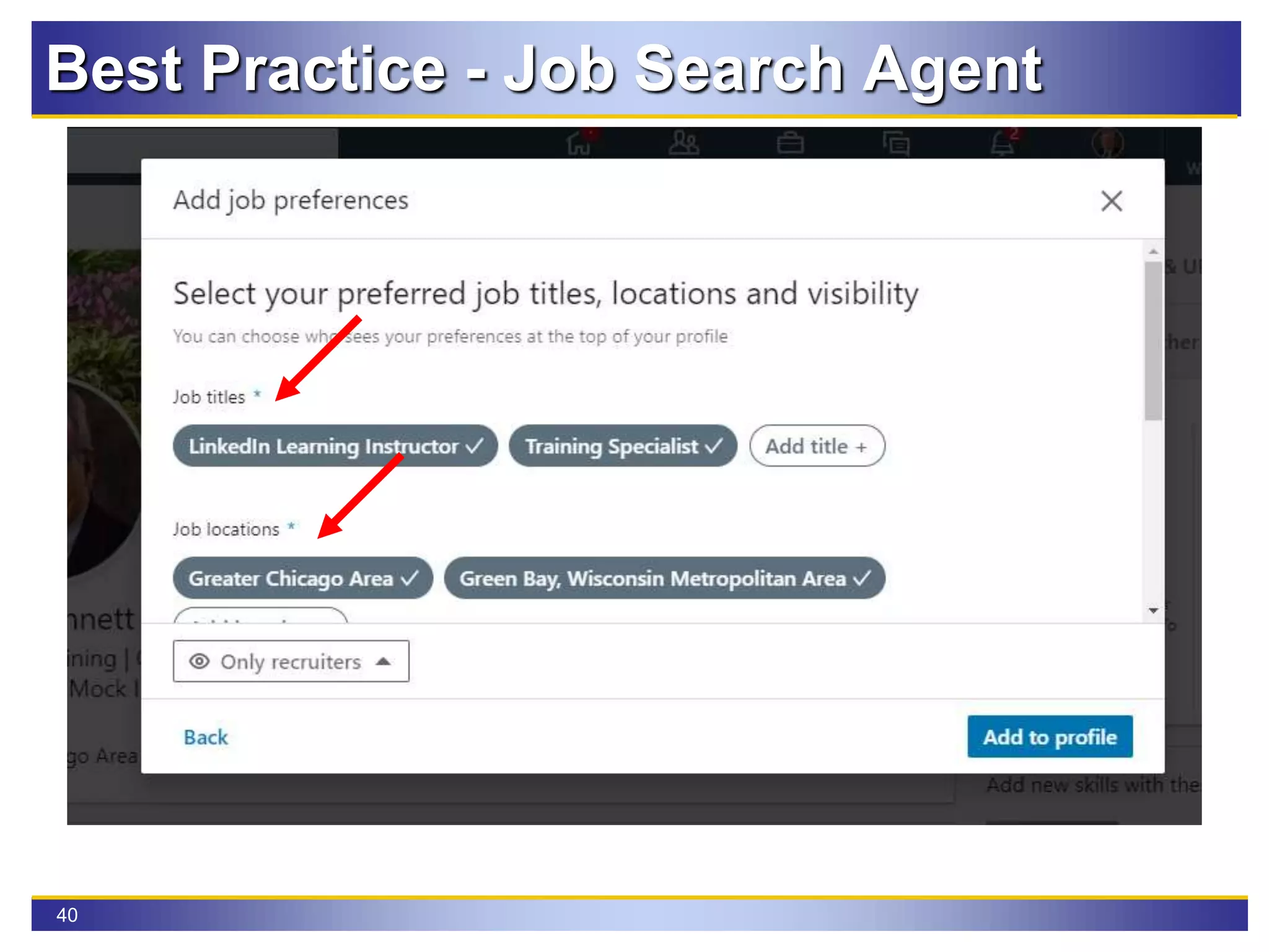 40
Update career interests to inform recruiters with your
expertise, job titles, and locations
Best Practice - Job Search Agent
 