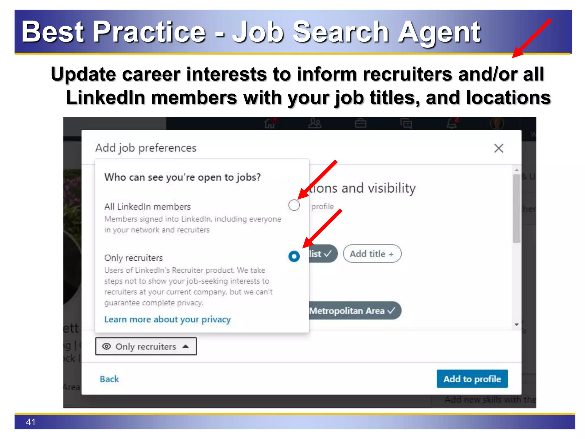 41
Update career interests to inform recruiters and/or all
LinkedIn members with your job titles, and locations
Best Practice - Job Search Agent
 