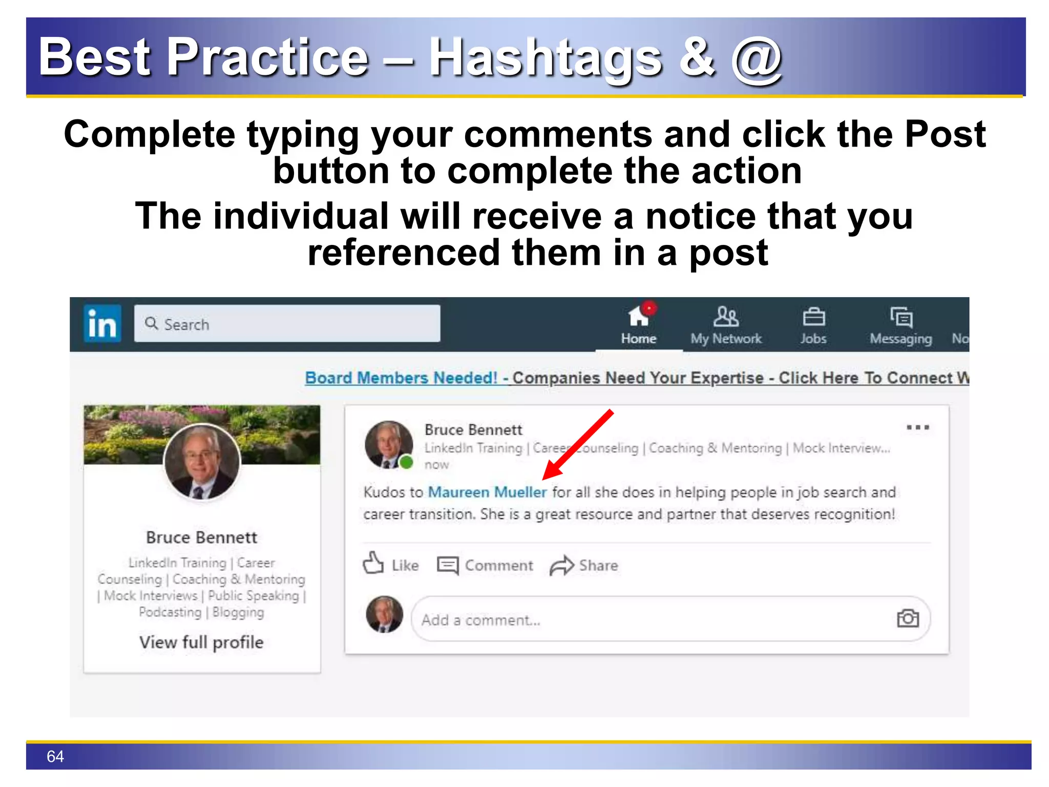 64
Best Practice – Hashtags & @
Complete typing your comments and click the Post
button to complete the action
The individual will receive a notice that you
referenced them in a post
 
