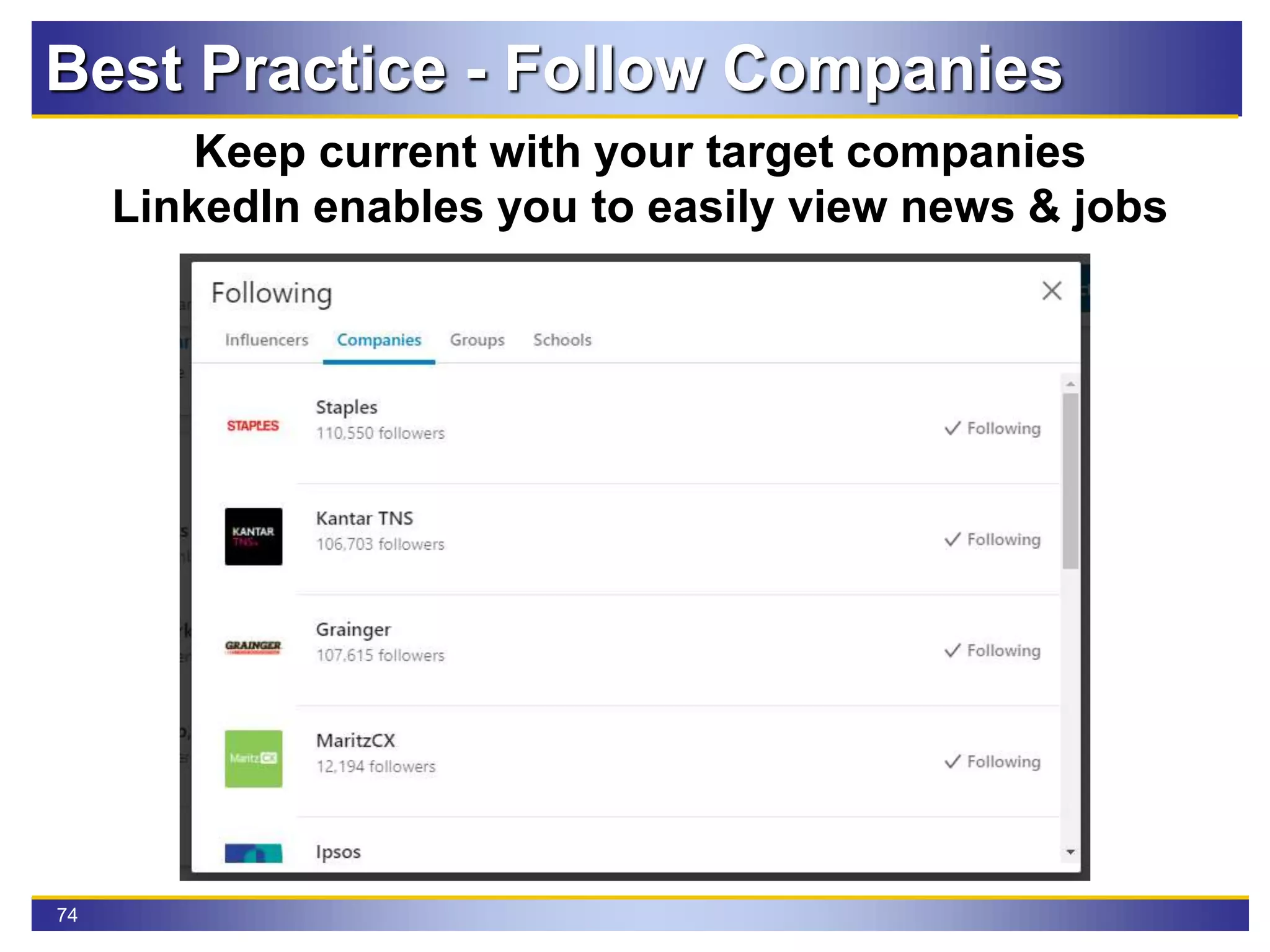 74
Best Practice - Follow Companies
Keep current with your target companies
LinkedIn enables you to easily view news & jobs
 