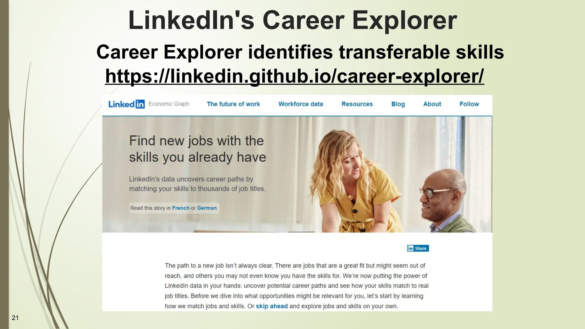 21
LinkedIn's Career Explorer
Career Explorer identifies transferable skills
https://linkedin.github.io/career-explorer/
 