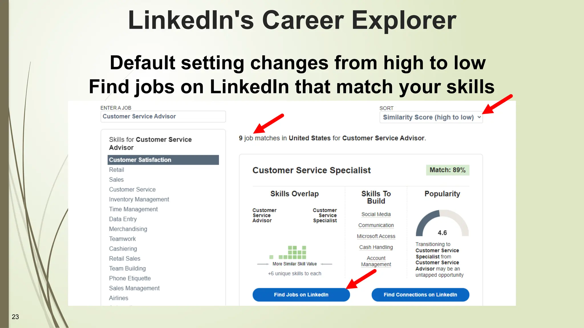 23
LinkedIn's Career Explorer
Default setting changes from high to low
Find jobs on LinkedIn that match your skills
 