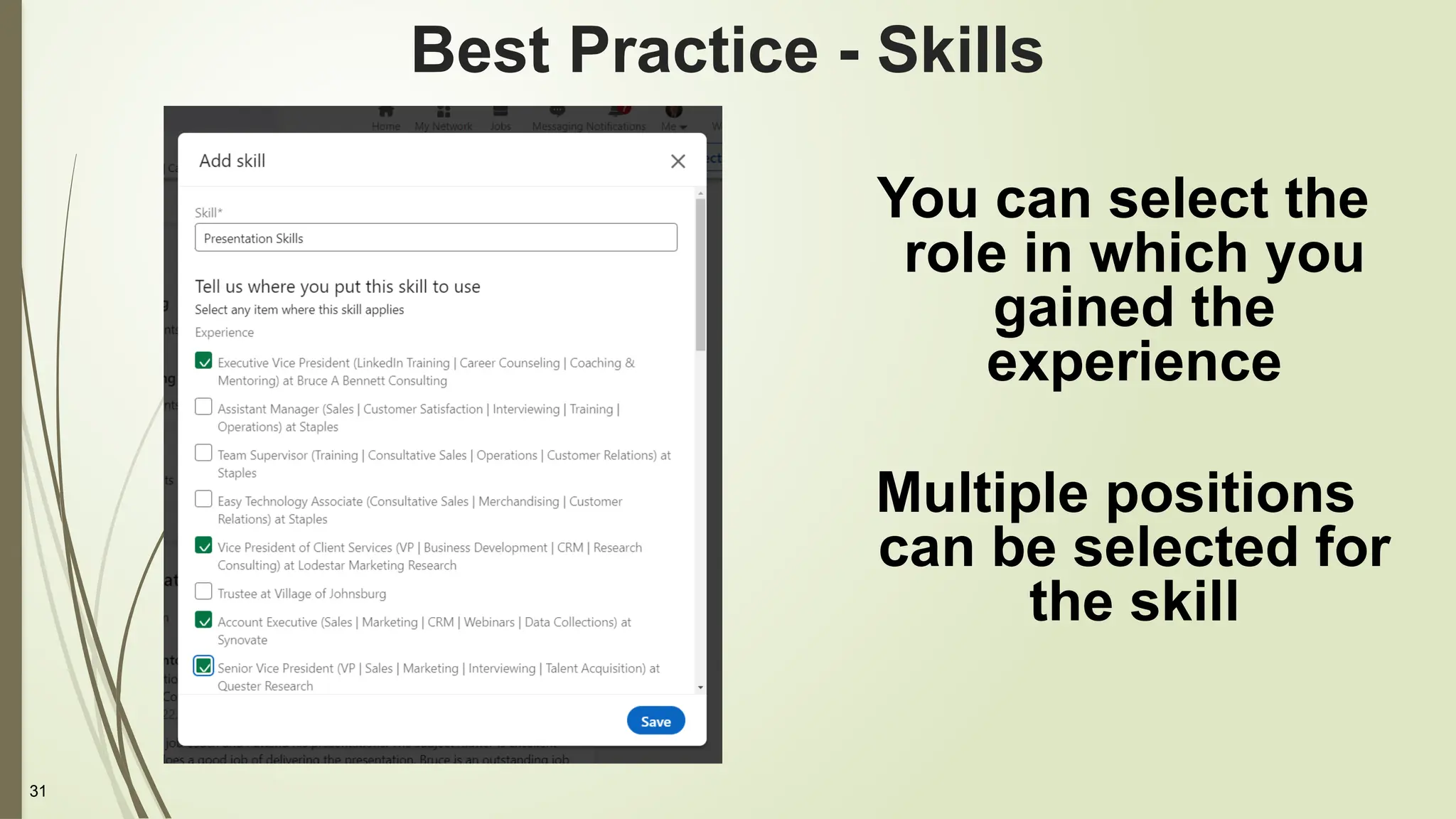31
Best Practice - Skills
You can select the
role in which you
gained the
experience
Multiple positions
can be selected for
the skill
 
